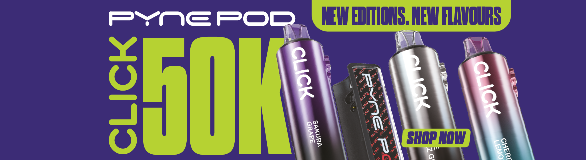 Promotional image of Pynepod Click vape devices with text 'New Editions. New Flavours' and 'Shop Now' on a purple background.